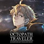 OCTOPATH TRAVELER: Champions of the Continent (CotC) Redeem Codes - 07/2025