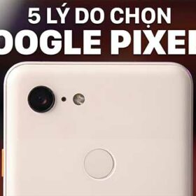 ly-do-nen-chon-Google-Pixel-3